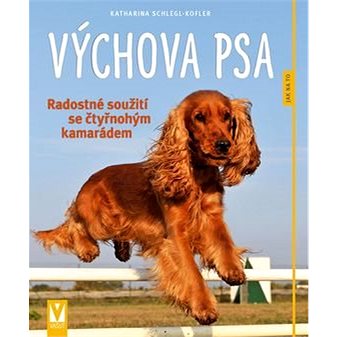 

Výchova psa: Radostné soužití se čtyřnohým kamarádem