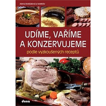 

Udíme, vaříme a konzervujeme podle vyzkoušených receptů