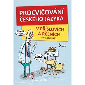 

Procvičování českého jazyka: v příslovích a rčeních pro 2. stupeň ZŠ
