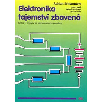 Elektronika tajemství zbavená: Kniha 1: Pokusy se stejnosměrným proudem - Kniha