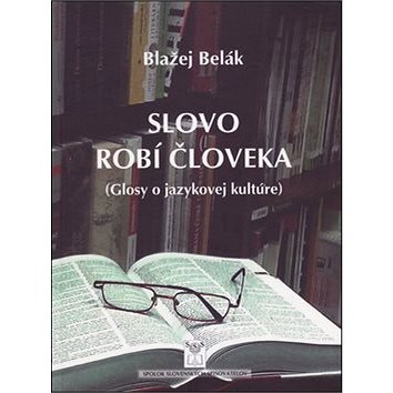 

Slovo robí človeka: Glosy o jazykovej kultúre