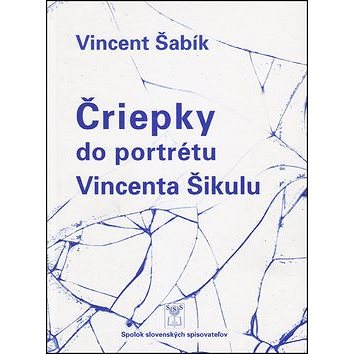 

Čriepky do portrétu Vincenta Šikulu