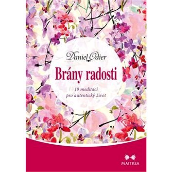 

Brány radosti: 19 meditací pro autentický život