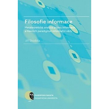 

Filosofie informace: metateoretická analýza pojmu informace a hlavních paradigmat informační vědy