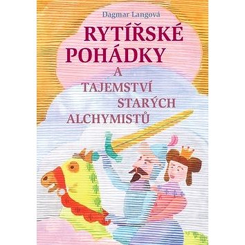 

Rytířské pohádky a tajemství starých alchymistů