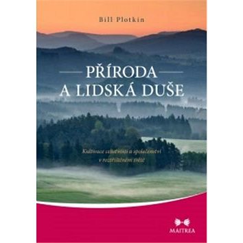 

Příroda a lidská duše: Kultivace celistvosti a společenství v roztříštěném světě