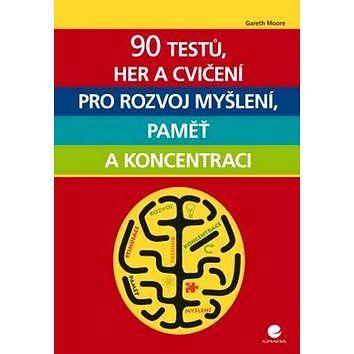 

90 testů, her a cvičení pro rozvoj myšlení, paměť a koncentraci