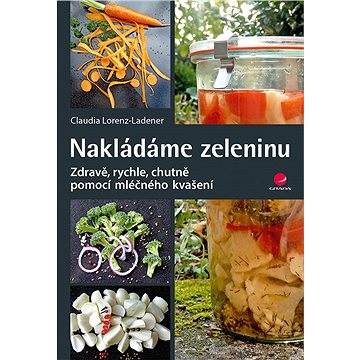 

Nakládáme zeleninu: Zdravě pomocí mléčného kvašení