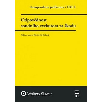 

Kompendium judikatury Odpovědnost soudního exekutora za škodu: 1. díl