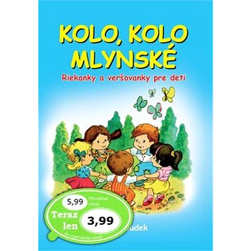

Kolo, kolo mlynské: Riekanky a veršovanky pre deti