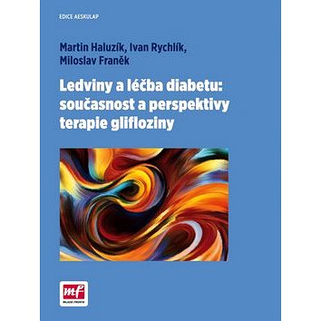 

Ledviny a léčba diabetu:současnost a perspektivy terapie glifloziny