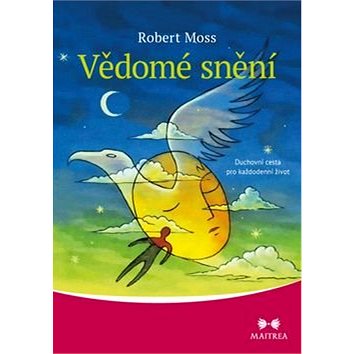 

Vědomé snění: Duchovní cesta pro každodenní život