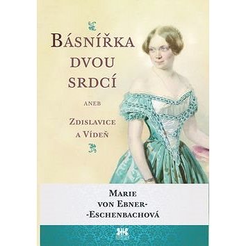 

Básnířka dvou srdcí: aneb Zdislavice a Vídeň