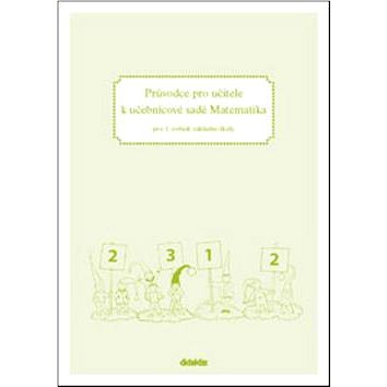 

Průvodce pro učitele k učebnicové sadě Matematika: pro 1. ročník základní školy