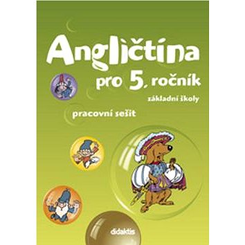 

Angličtina pro 5. ročník základní školy Pracovní sešit