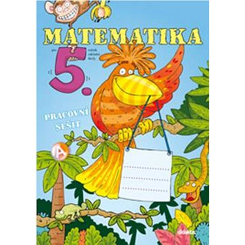 

Matematika pro 5. ročník ZŠ: Pracovní sešit