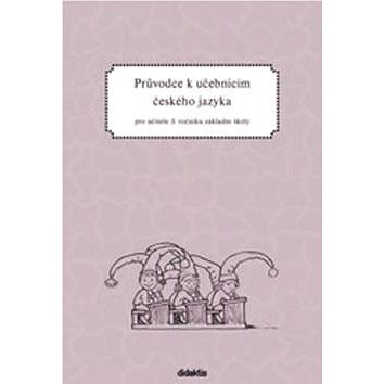 

Průvodce k učebnicím českého jazyka pro učitele 3. ročníku základní školy