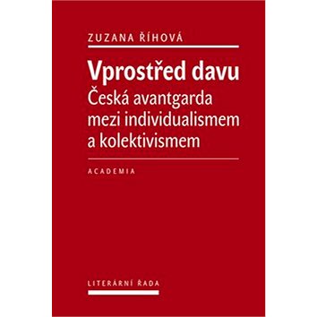 

Vprostřed davu: Česká avantgarda mezi individualismem a kolektivismem