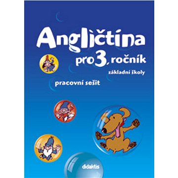 

Angličtina pro 3. ročník základní školy Pracovní sešit