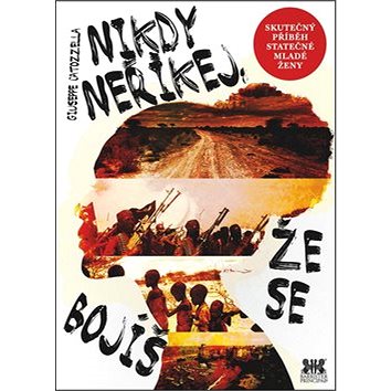 

Nikdy neříkej, že se bojíš: Skutečný příběh statečné mladé ženy