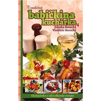 

Tradičná babičkina kuchárka 4: Chalupárske a záhradkárske recepty