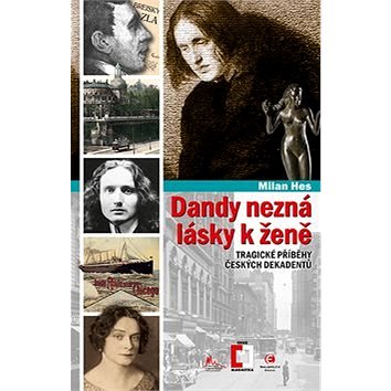 

Dandy nezná lásky k ženě: Tragické příběhy z české dekadence