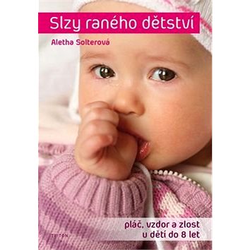 

Slzy raného dětství: Pláč, vzdor a zlost u dětí do 8 let