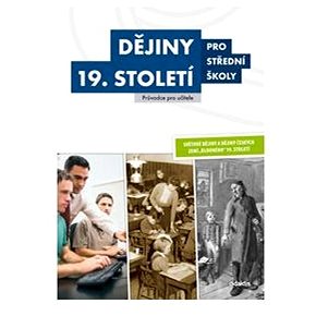 

Dějiny 19. století pro střední školy Příručka pro učitele