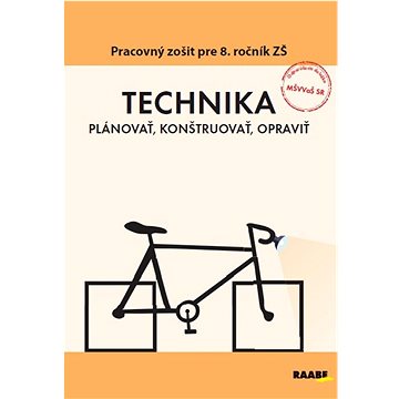 TECHNIKA  Plánovať, konštruovať, opraviť: Pracovný zošit pre 8. ročník ZŠ