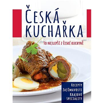 Česká kuchařka: To nejlepší z české kuchyně - Kniha