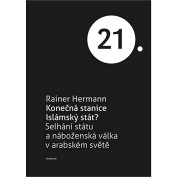 

Konečná stanice Islámský stát: Selhání státu a náboženská válka v arabském světě