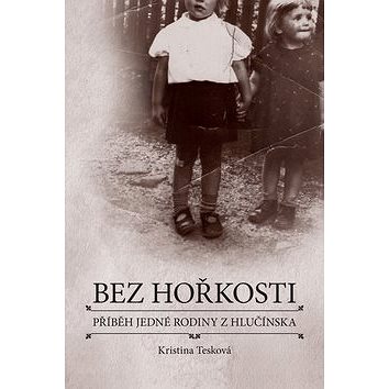 

Bez hořkosti: příběh jedné rodiny z Hlučínska