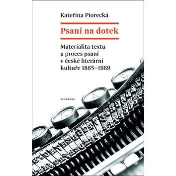 

Psaní na dotek: Materialita textu a proces psaní v české literární kultuře 1885-1989