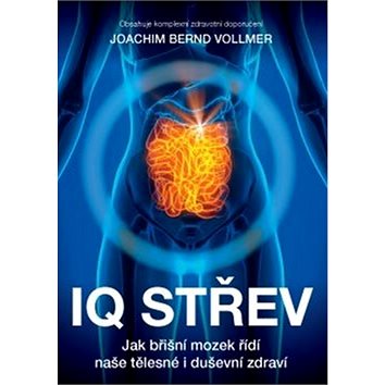 

IQ střev: Jak břišní mozek řídí naše tělesné i duševní zdraví