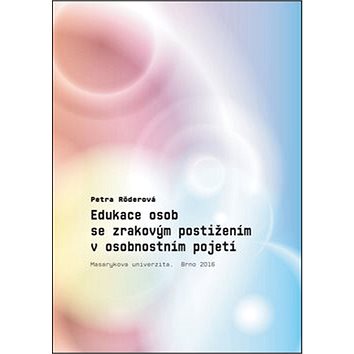 

Kniha Edukace osob se zrakovým postižením v osobnostním pojetí