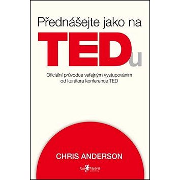 

Přednášejte jako na TEDu: oficiální průvodce veřejným vystupováním od kurátora konference TED