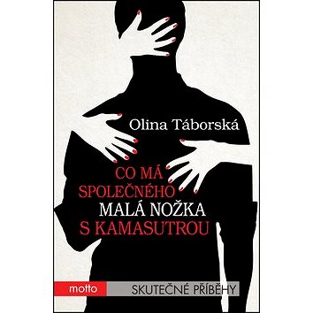 

Co má společného malá nožka s Kamasutrou: Skutečné příběhy