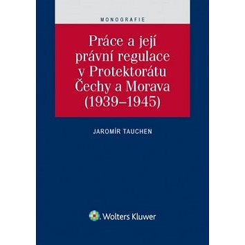 

Práce a její právní regulace v Protektorátu Čechy a Morava