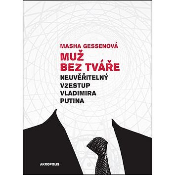 

Muž bez tváře: Neuvěřitelný vzestup Vladimíra Putina