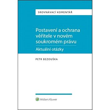 

Postavení a ochrana věřitele v novém soukromém právu: Srovnávací komentář