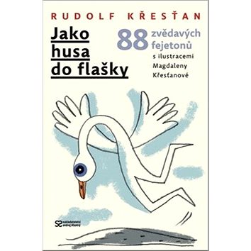 

Jako husa do flašky: 88 zvědavých fejetonů
