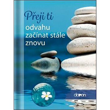 

Přeji ti odvahu začínat stále
