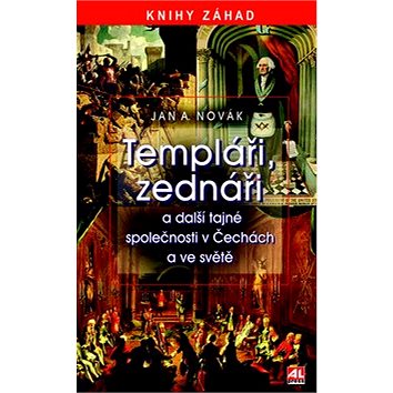 

Templáři, zednáři a další tajné společnosti v Čechách a ve světě