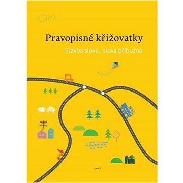 

Pravopisné křižovatky Stavba slova, slova příbuzná