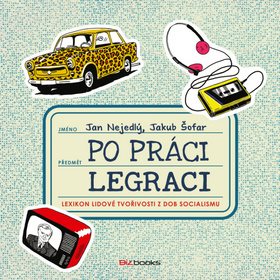 

Po práci legraci: Lexikon lidové tvořivosti z dob socialismu