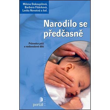 

Narodilo se předčasně: Průvodce péčí o nedonošené dítě