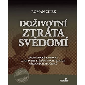 

Kniha Doživotní ztráta svědomí: Dramatické kapitoly z historie stíhání nacistických válečných zločin