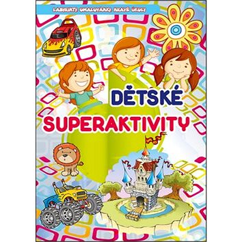 

Dětské superaktivity: Labyrinty, omalovánky, hravé úkoly