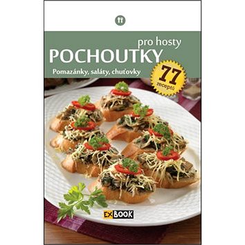 

Pochoutky pro hosty: Pomazánky, saláty, chuťovky, 77 receptů