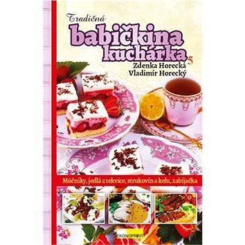

Tradičná babičkina kuchárka 5: Múčniky, jedlá z tekvice, strukovín a kelu, zabíjačka